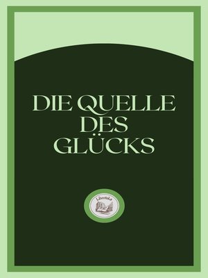 cover image of DIE QUELLE DES GLÜCKS